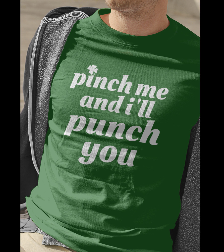 Holy Elle St. Patty's Pinch Me And I'll Punch You Shamrock T-Shirt