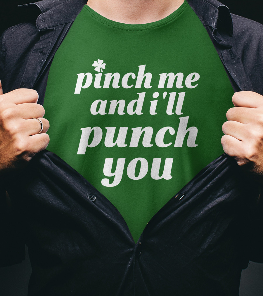 Holy Elle St. Patty's Pinch Me And I'll Punch You Shamrock T-Shirt