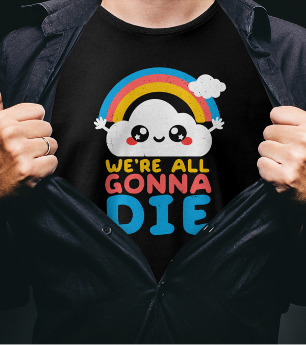 Qwertee Shop Cute Cloud We're All Gonna Die By Nemi Makeit Séverine Erhel Rainbow T-Shirt