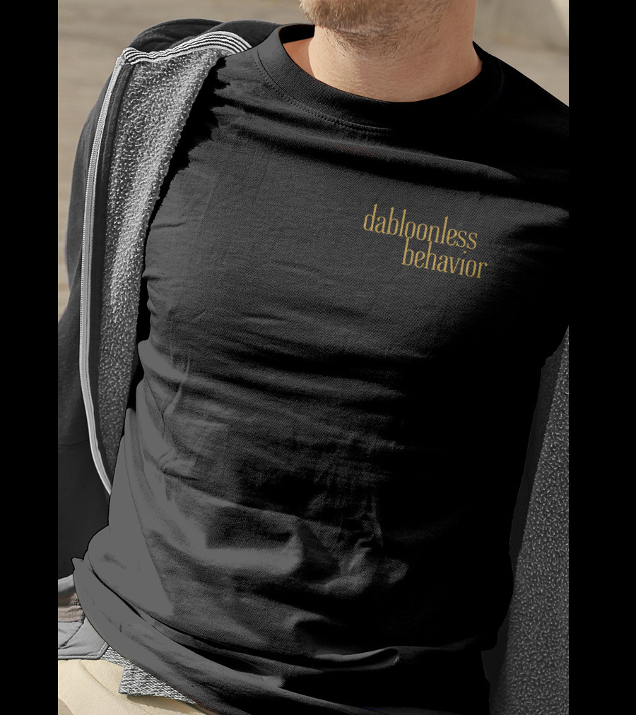 Dabloonless Behavior Statement Text In Minimalistic Gold Font T-Shirt