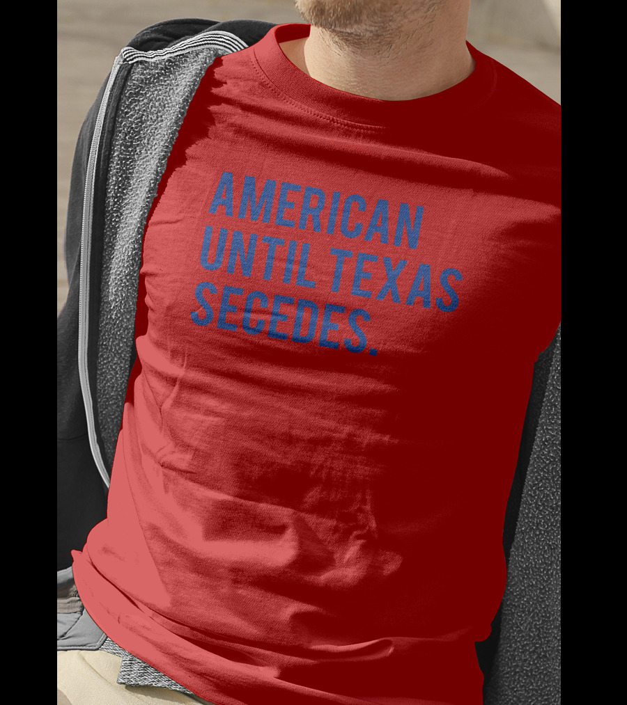 American Until Texas Secedes T-Shirt