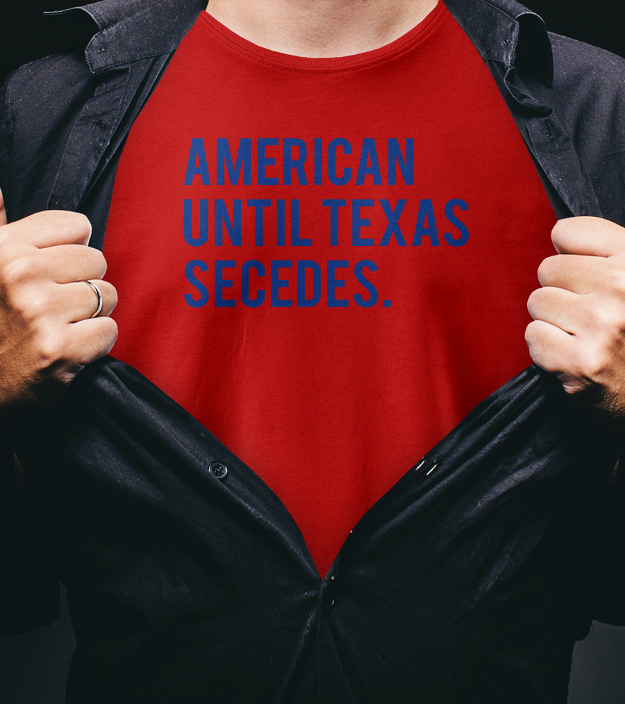 American Until Texas Secedes T-Shirt