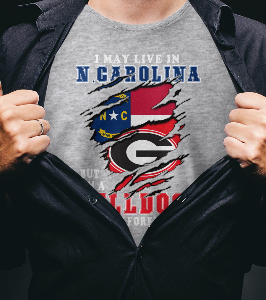 I May Live In North Carolina But I'm A Bulldogs Fan Forever T-Shirt