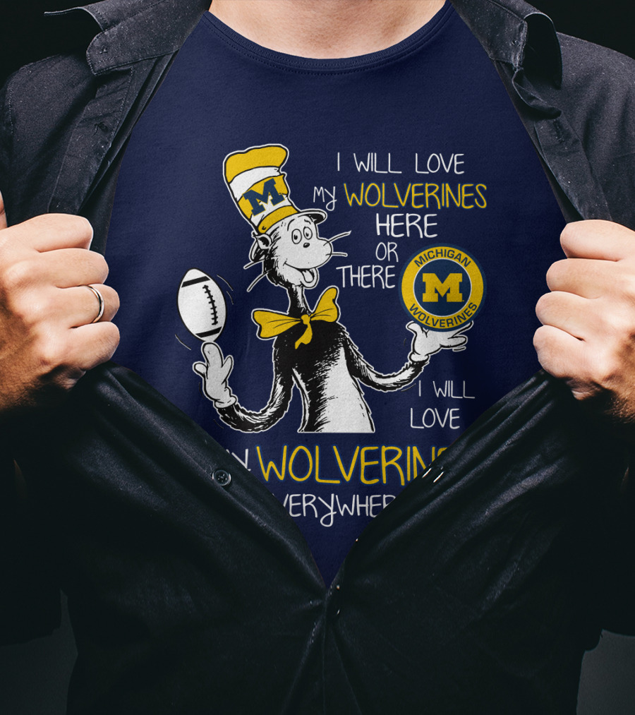 I Will Love My Michigan Wolverines Here Or There Everywhere T-Shirt