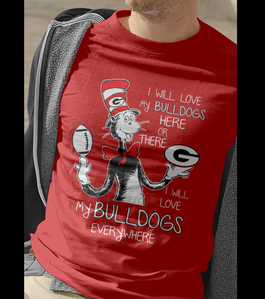 I Will Love My Bulldogs Here Or There Everywhere T-Shirt