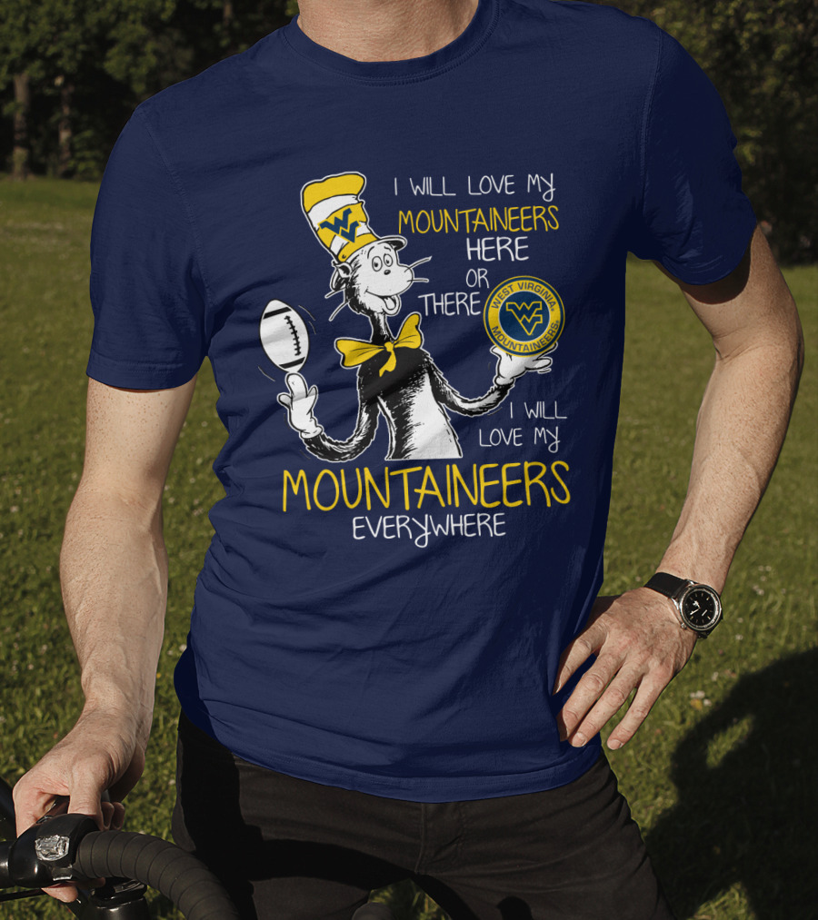 West Virginia Mountaineers I Will Love My Mountaineers Here Or There Everywhere T-Shirt