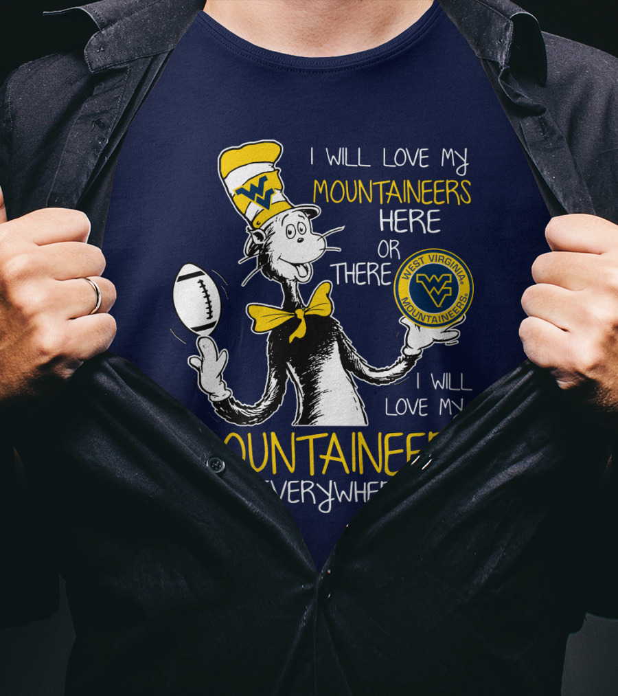 West Virginia Mountaineers I Will Love My Mountaineers Here Or There Everywhere T-Shirt