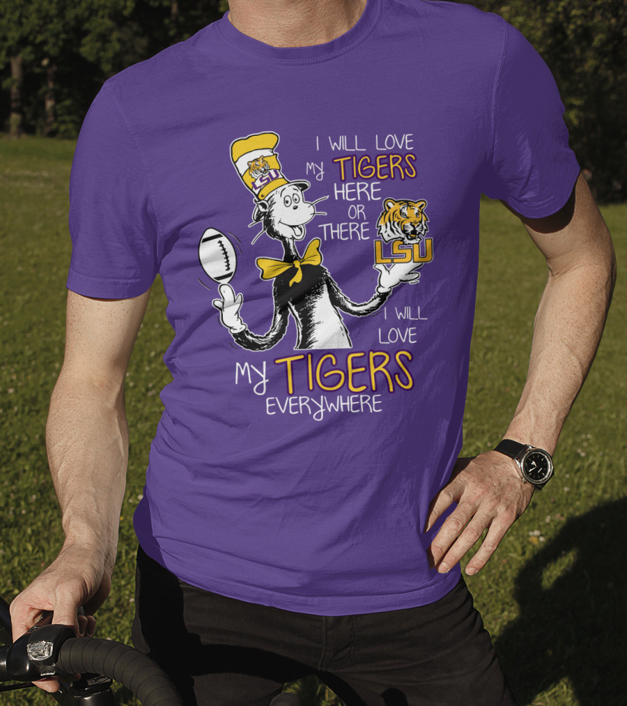 I Will Love My Tigers Here Or There Lsu Football Everywhere T-Shirt