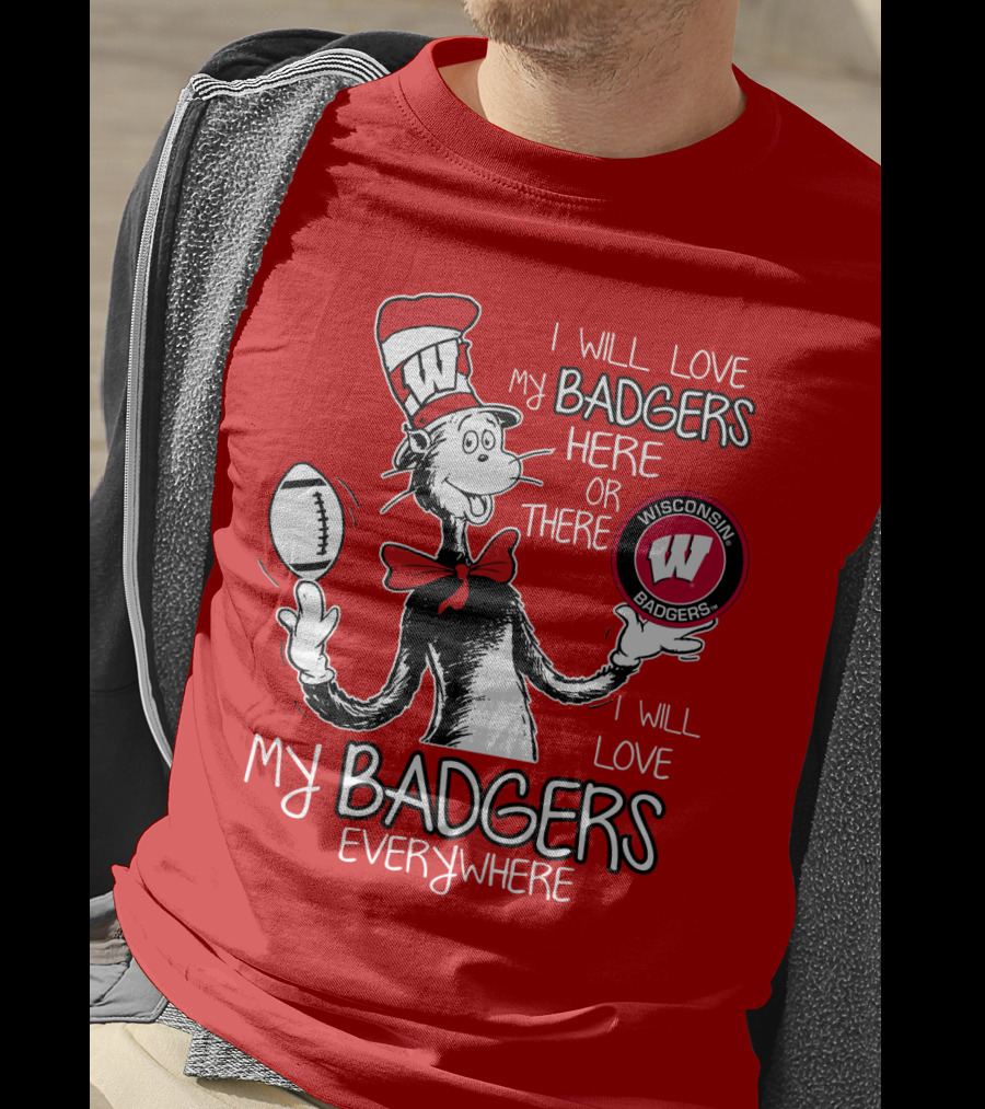 I Will Love My Badgers Here Or There Wisconsin Badgers Everywhere T-Shirt
