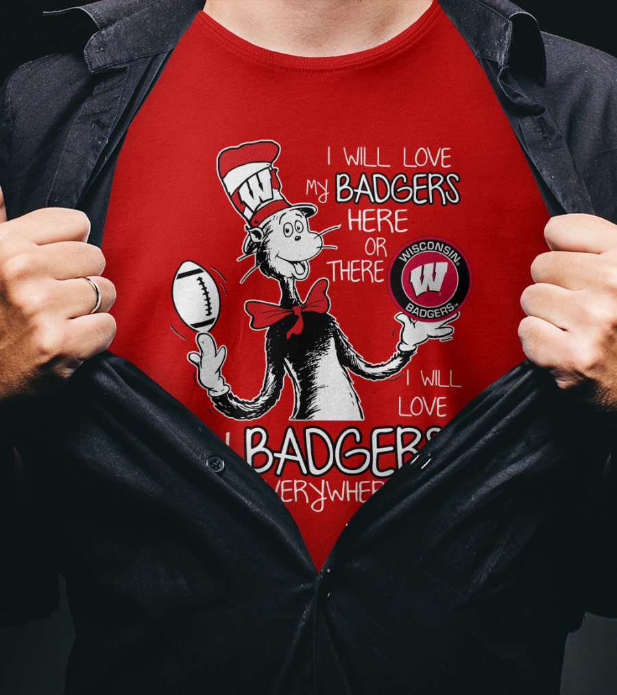 I Will Love My Badgers Here Or There Wisconsin Badgers Everywhere T-Shirt