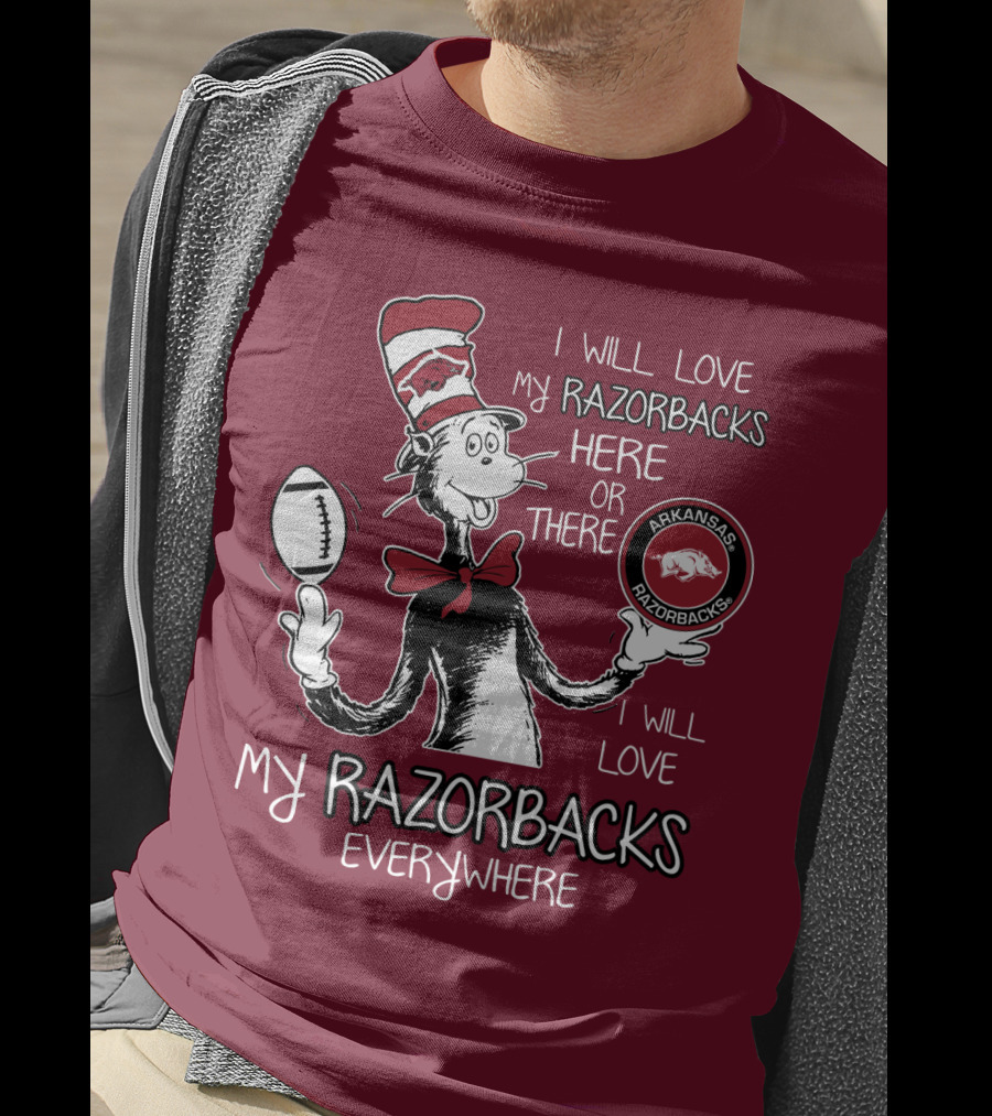 Arkansas Razorbacks I Will Love My Razorbacks Here Or There Everywhere T-Shirt