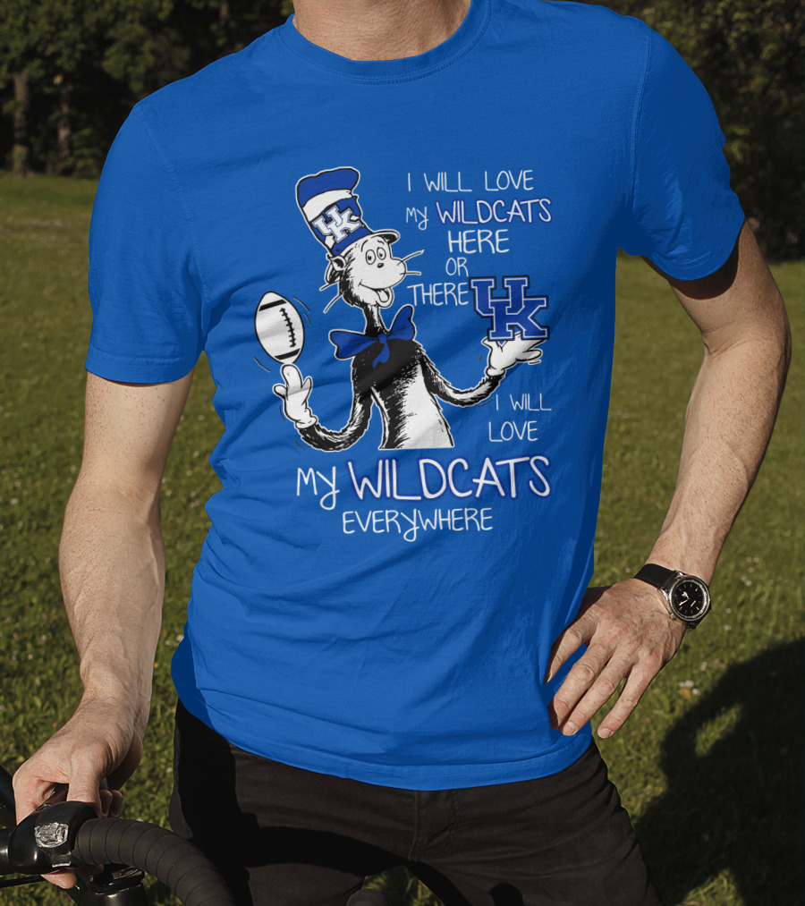 I Will Love My Wildcats Here Or There Kentucky Wildcats Everywhere T-Shirt