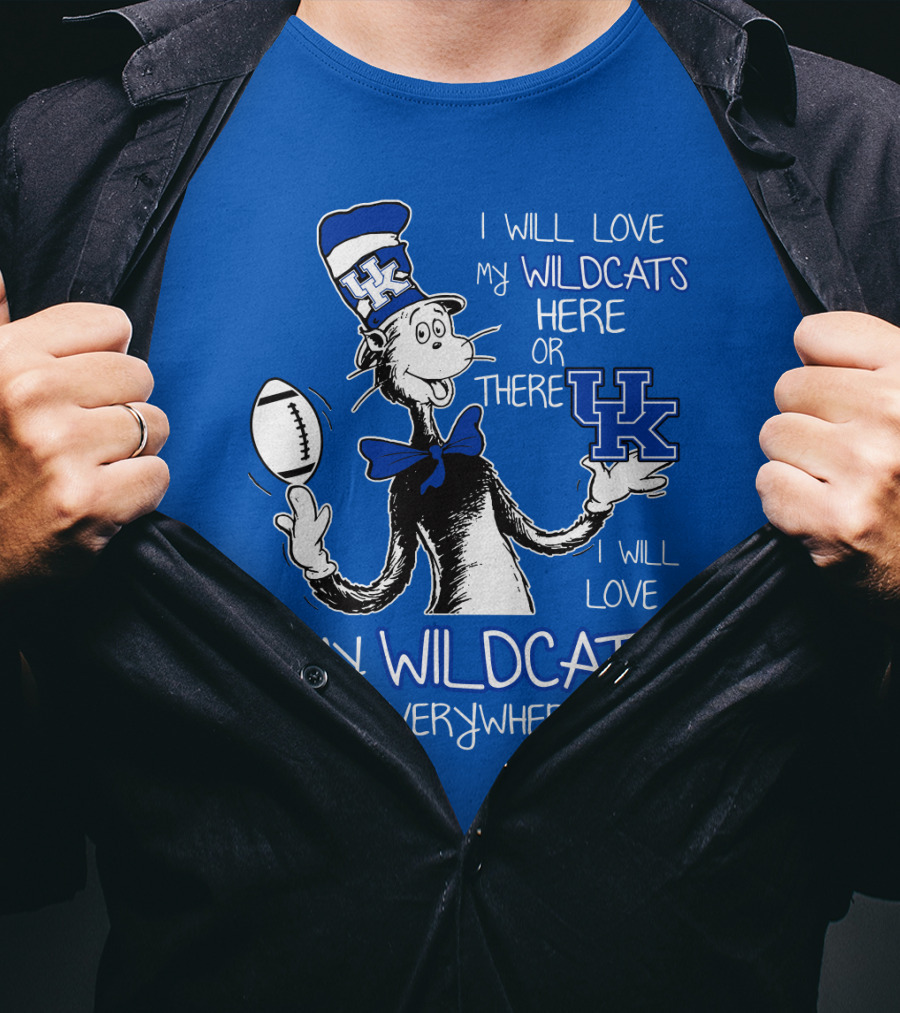 I Will Love My Wildcats Here Or There Kentucky Wildcats Everywhere T-Shirt