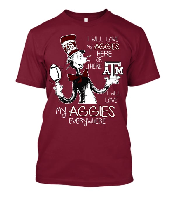 I Will Love My Aggies Here Or There I Will Love My Aggies Everywhere T-Shirt