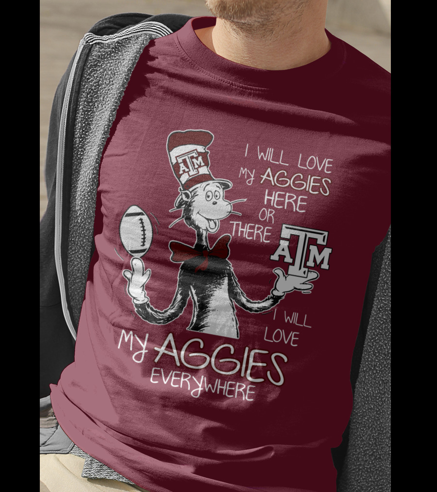 I Will Love My Aggies Here Or There I Will Love My Aggies Everywhere T-Shirt