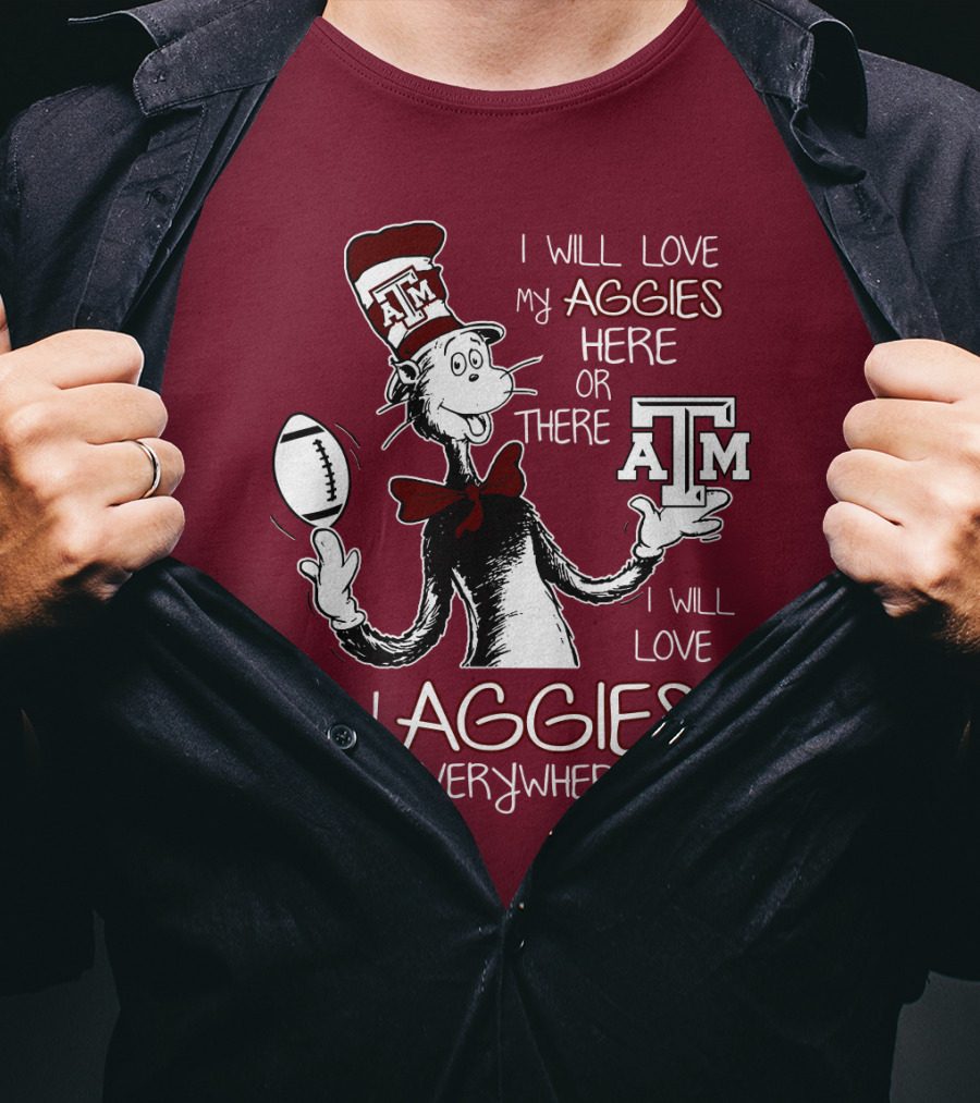 I Will Love My Aggies Here Or There I Will Love My Aggies Everywhere T-Shirt