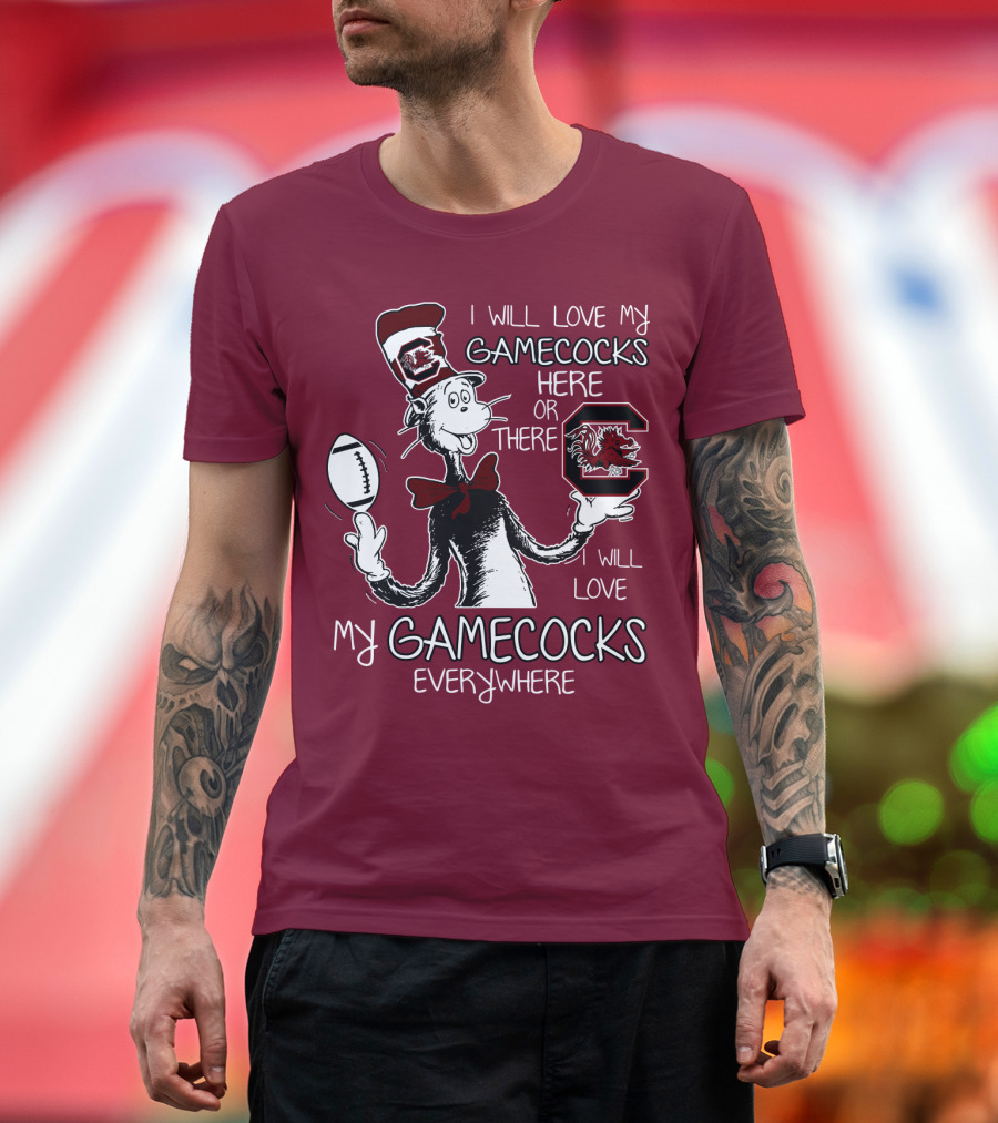 I Will Love My Gamecocks Here Or There Everywhere T-Shirt