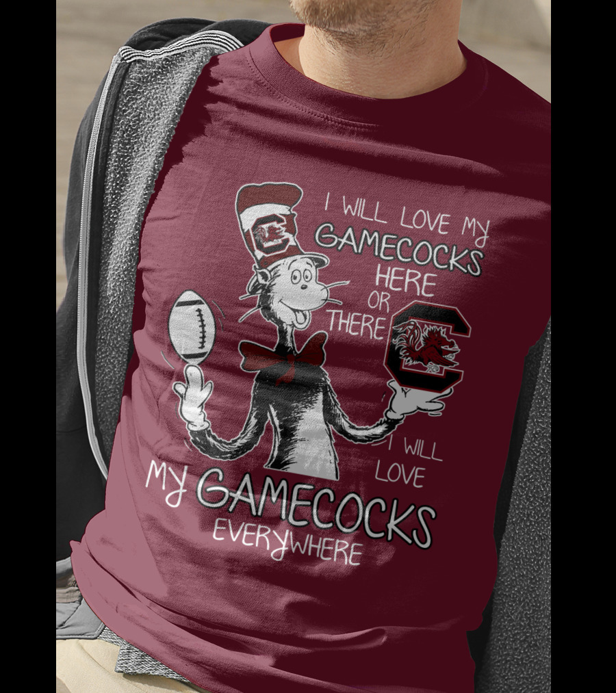 I Will Love My Gamecocks Here Or There Everywhere T-Shirt
