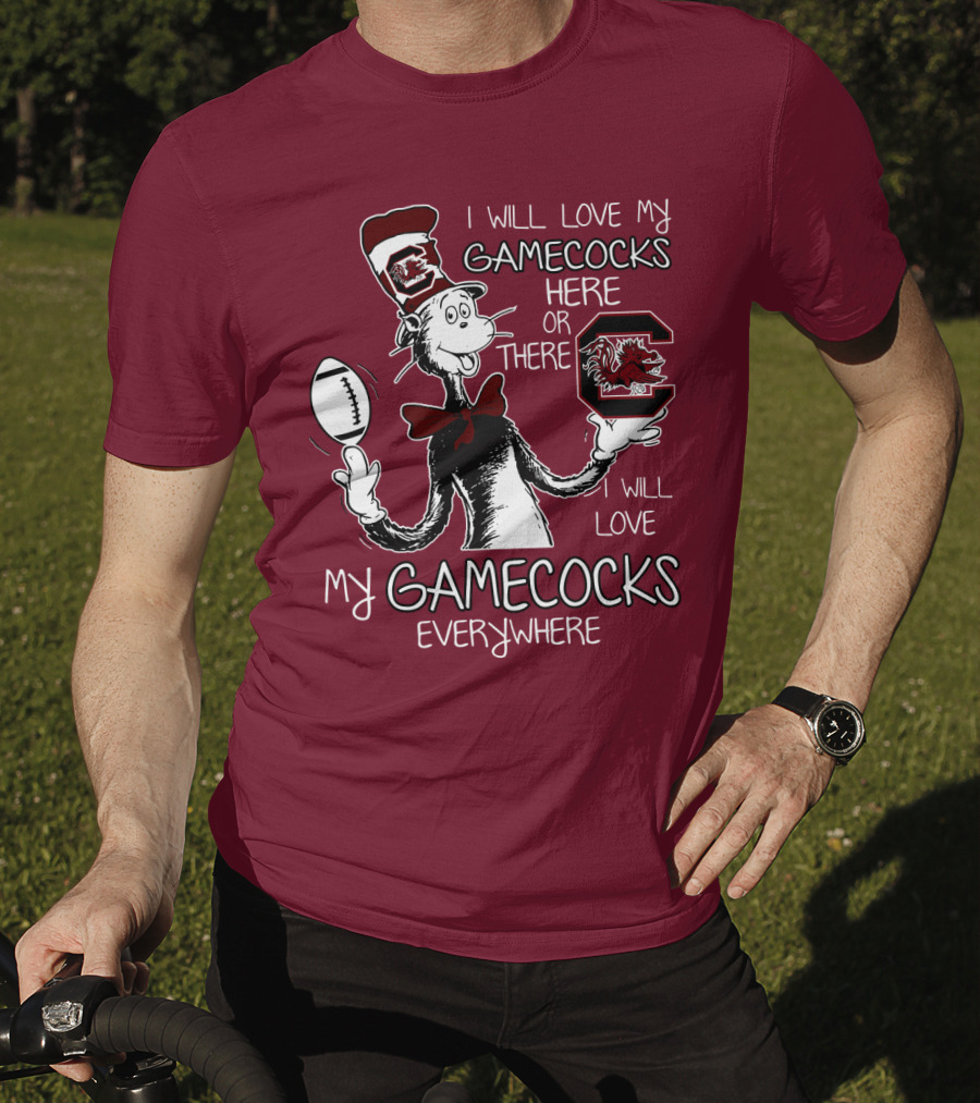 I Will Love My Gamecocks Here Or There Everywhere T-Shirt