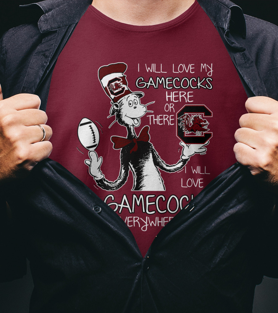 I Will Love My Gamecocks Here Or There Everywhere T-Shirt