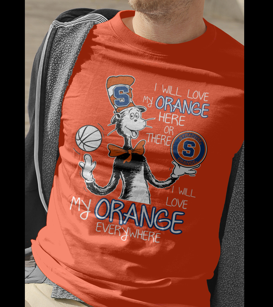 Syracuse Orange I Will Love My Orange Here Or There Everywhere T-Shirt