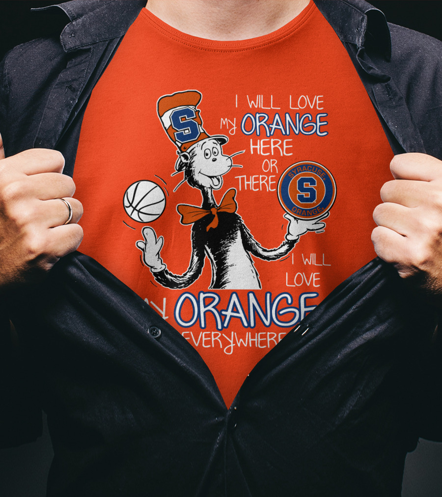 Syracuse Orange I Will Love My Orange Here Or There Everywhere T-Shirt