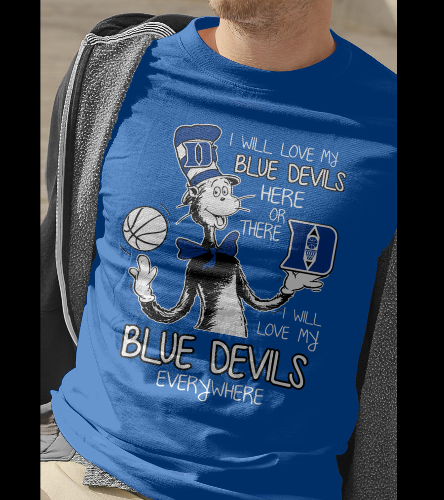 I Will Love My Blue Devils Here Or There I Will Love My Blue Devils Everywhere T-Shirt