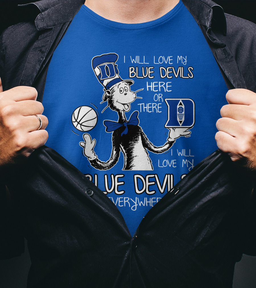 I Will Love My Blue Devils Here Or There I Will Love My Blue Devils Everywhere T-Shirt