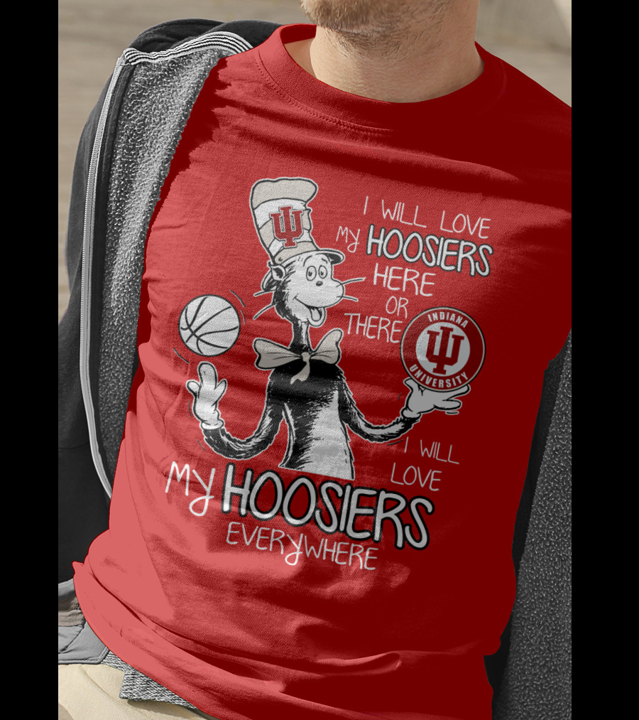 I Will Love My Hoosiers Indiana University Here Or There Everywhere T-Shirt