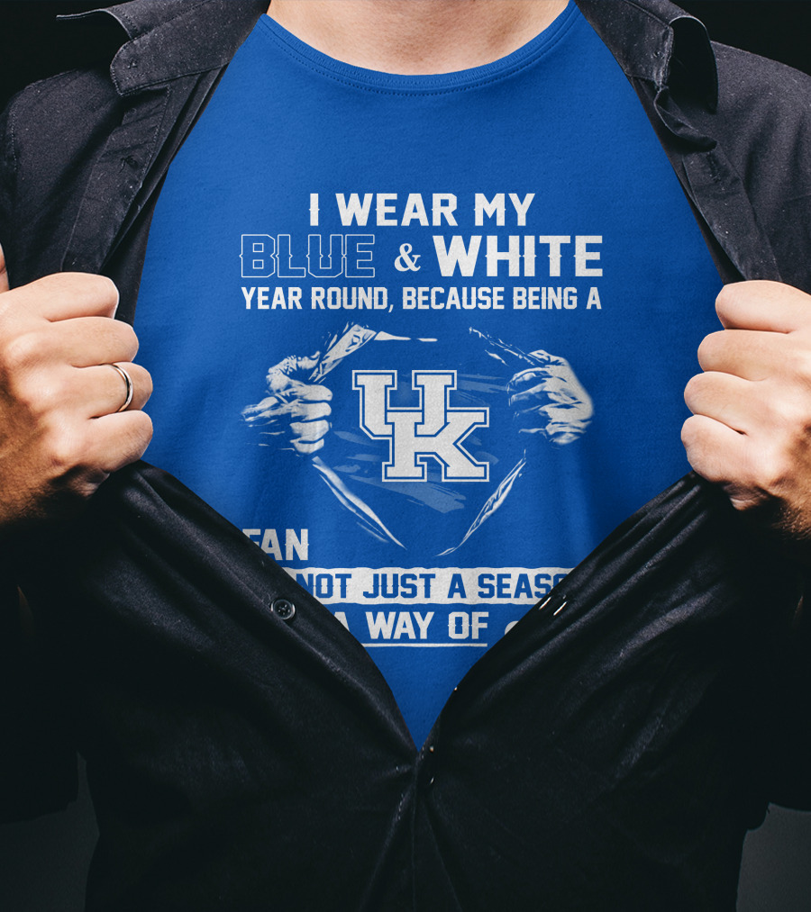 I Wear My Blue & White Year Round Because Being A Uk Fan Is Not Just A Season It Is A Way Of Life T-Shirt