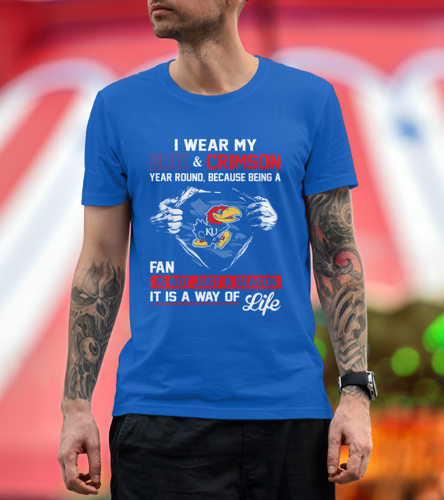 I Wear My Blue & Crimson Year Round Because Being A Ku Fan Is Not Just A Season It Is A Way Of Life T-Shirt
