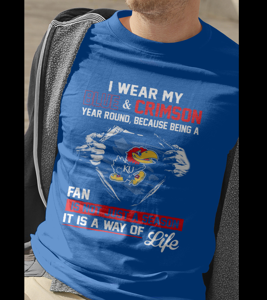 I Wear My Blue & Crimson Year Round Because Being A Ku Fan Is Not Just A Season It Is A Way Of Life T-Shirt