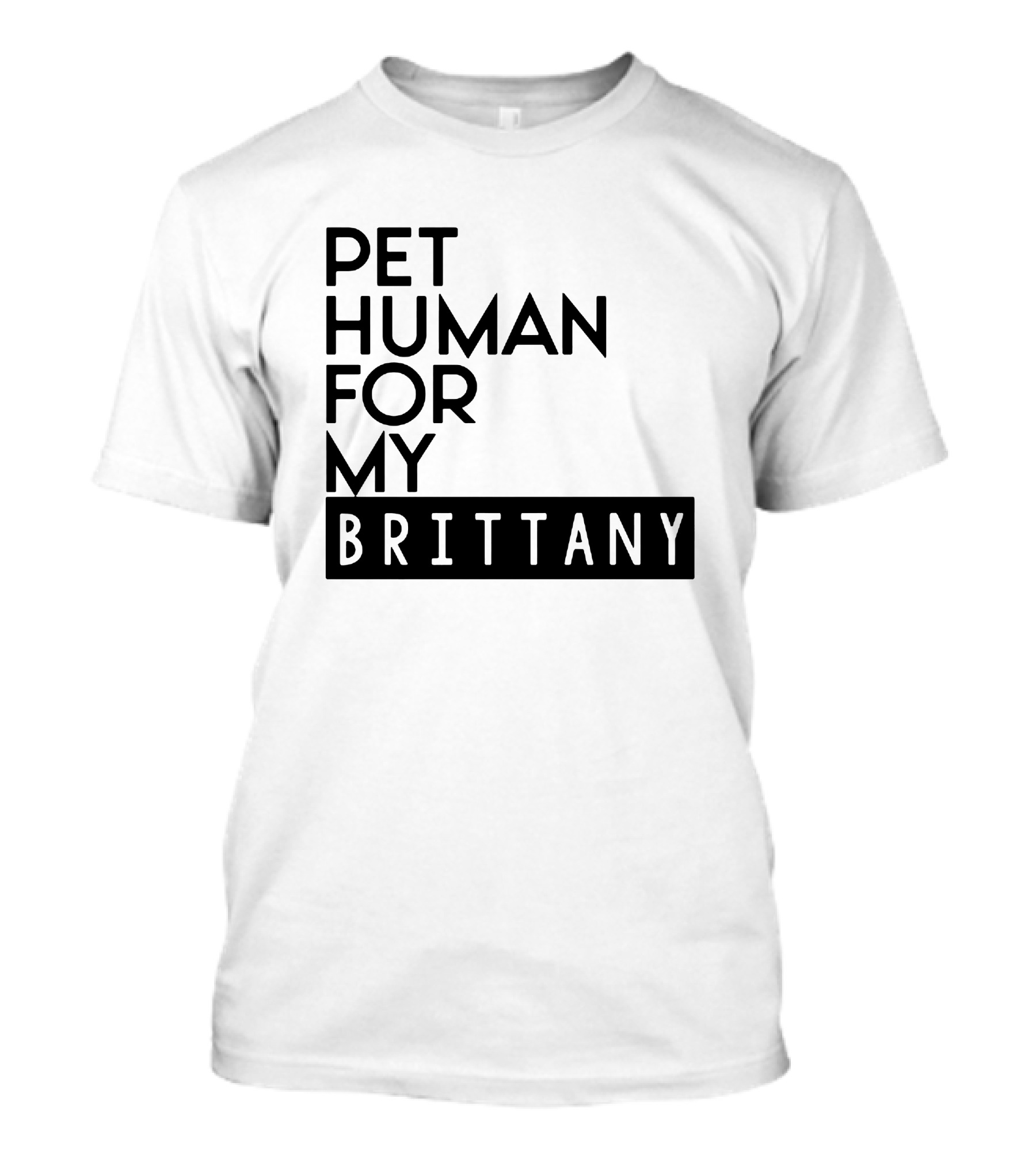 Pet Human For My Brittany T-Shirt