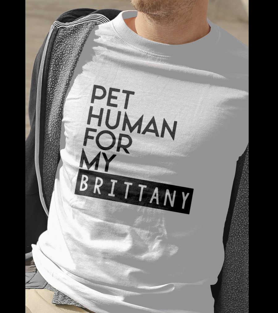 Pet Human For My Brittany T-Shirt