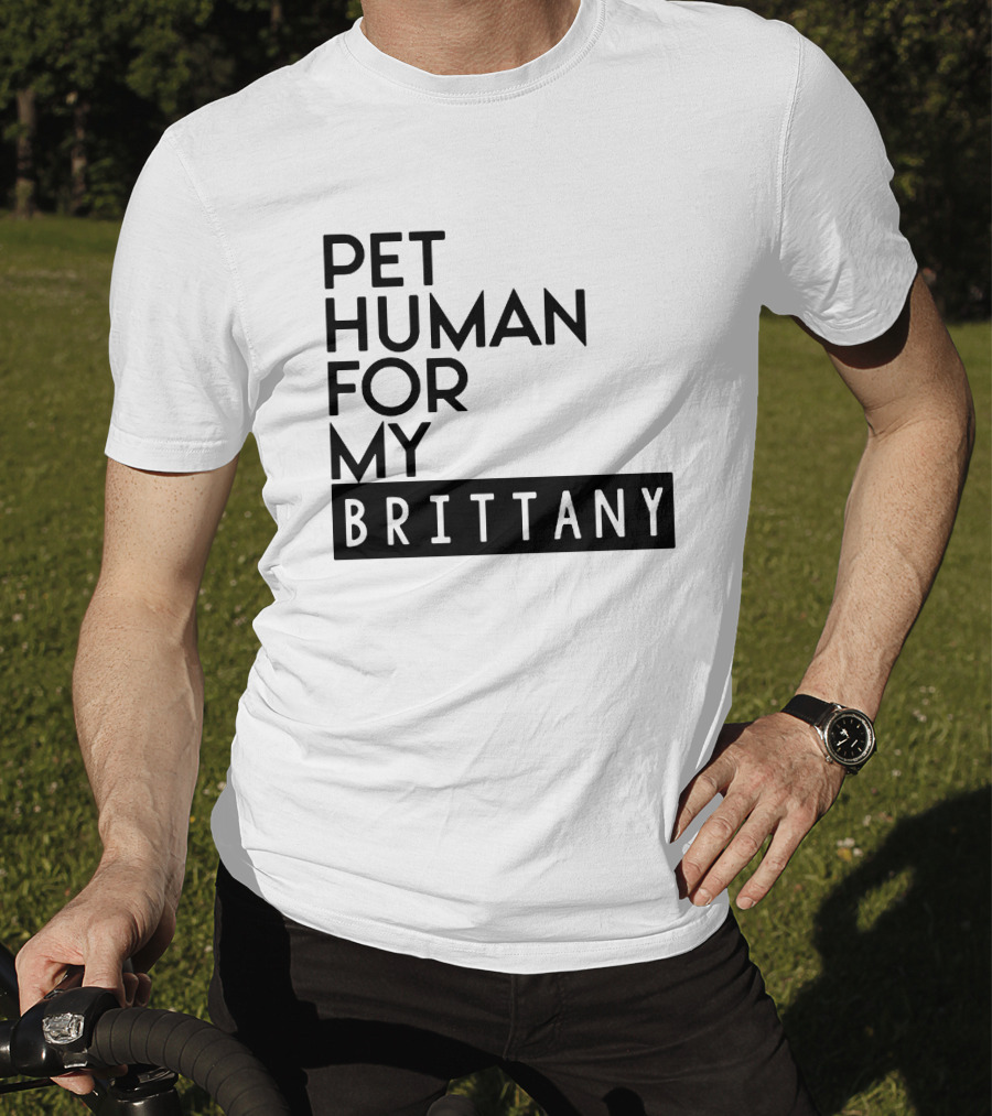 Pet Human For My Brittany T-Shirt
