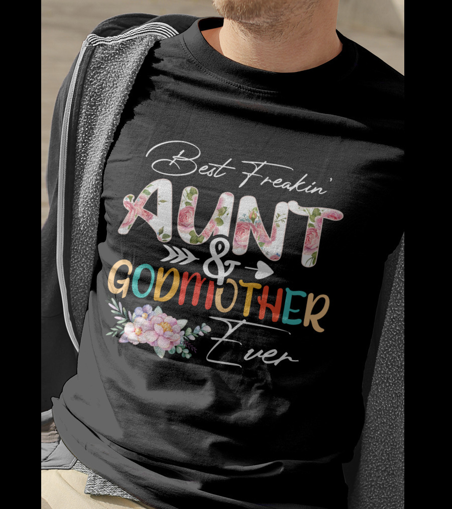 Best Freakin' Aunt And Godmother Ever T-Shirt