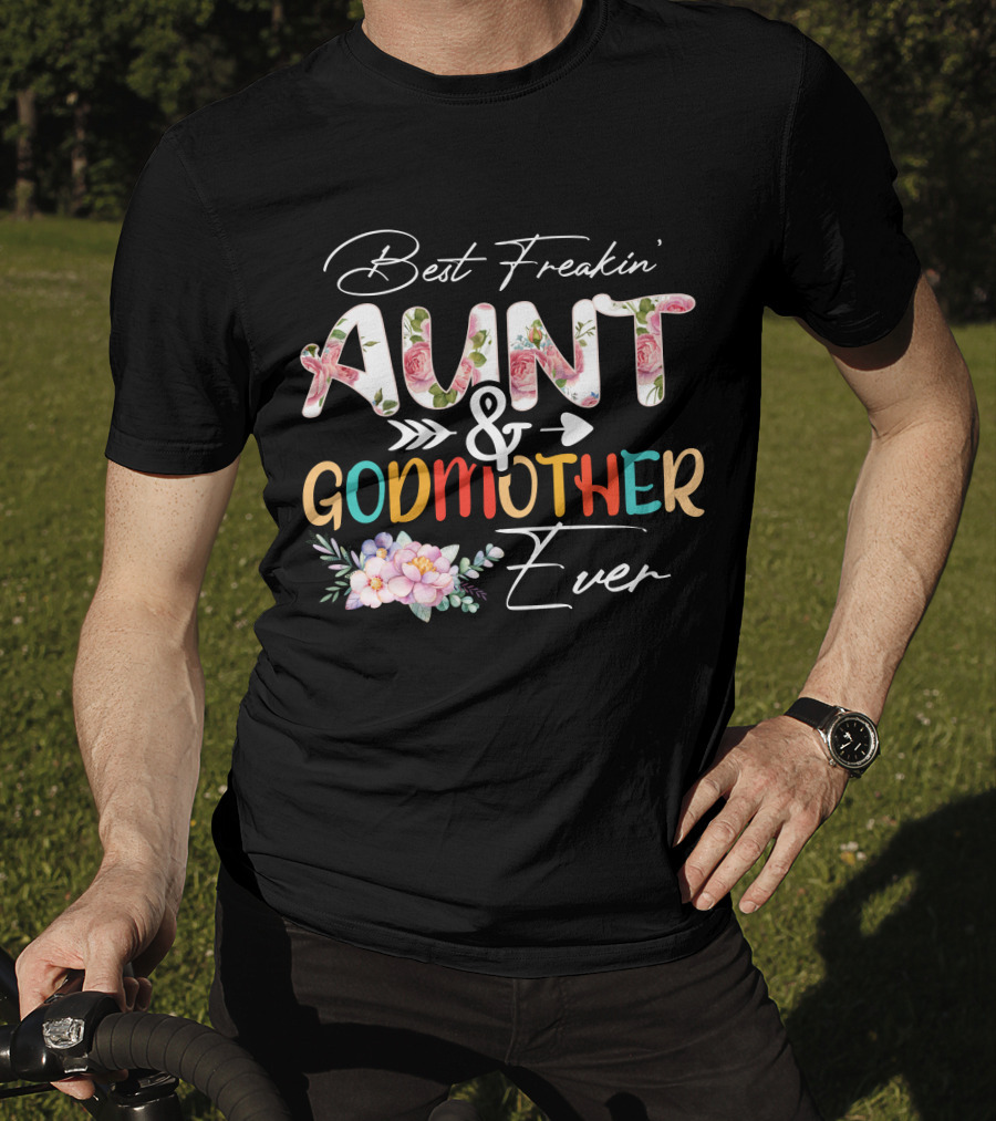 Best Freakin' Aunt And Godmother Ever T-Shirt
