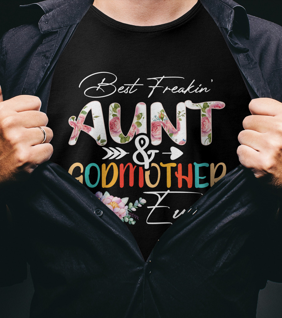 Best Freakin' Aunt And Godmother Ever T-Shirt