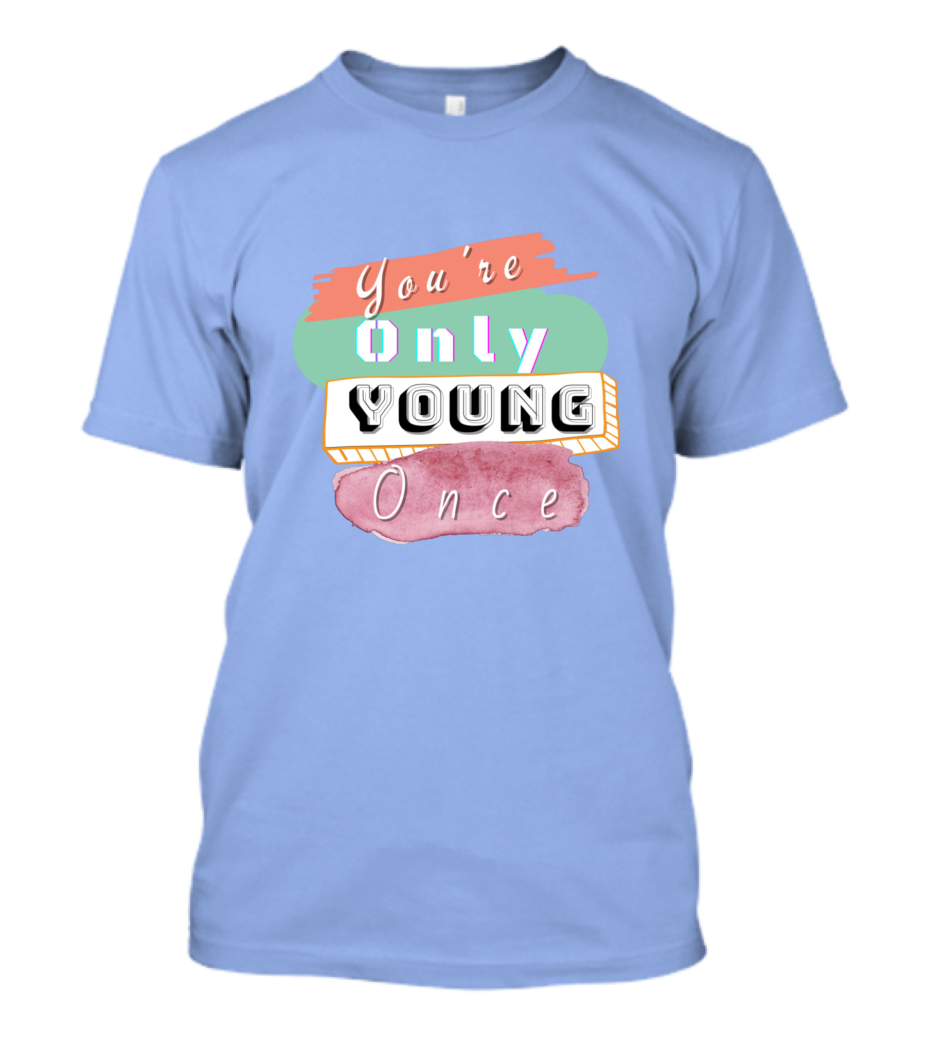 You're Only Young Once T-Shirt