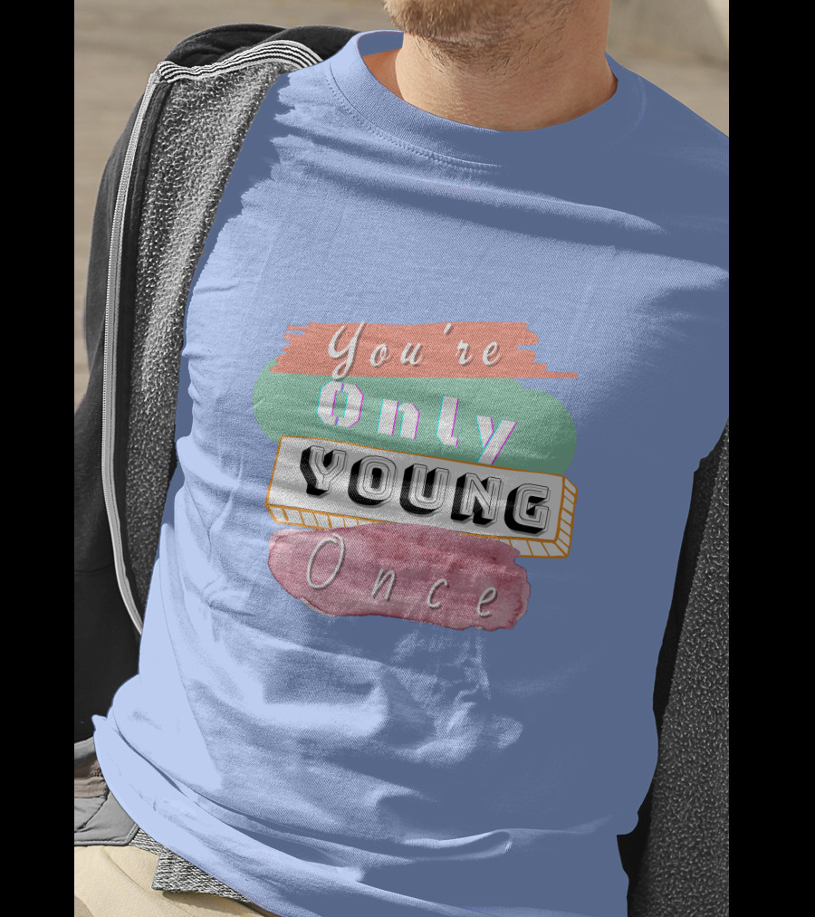 You're Only Young Once T-Shirt