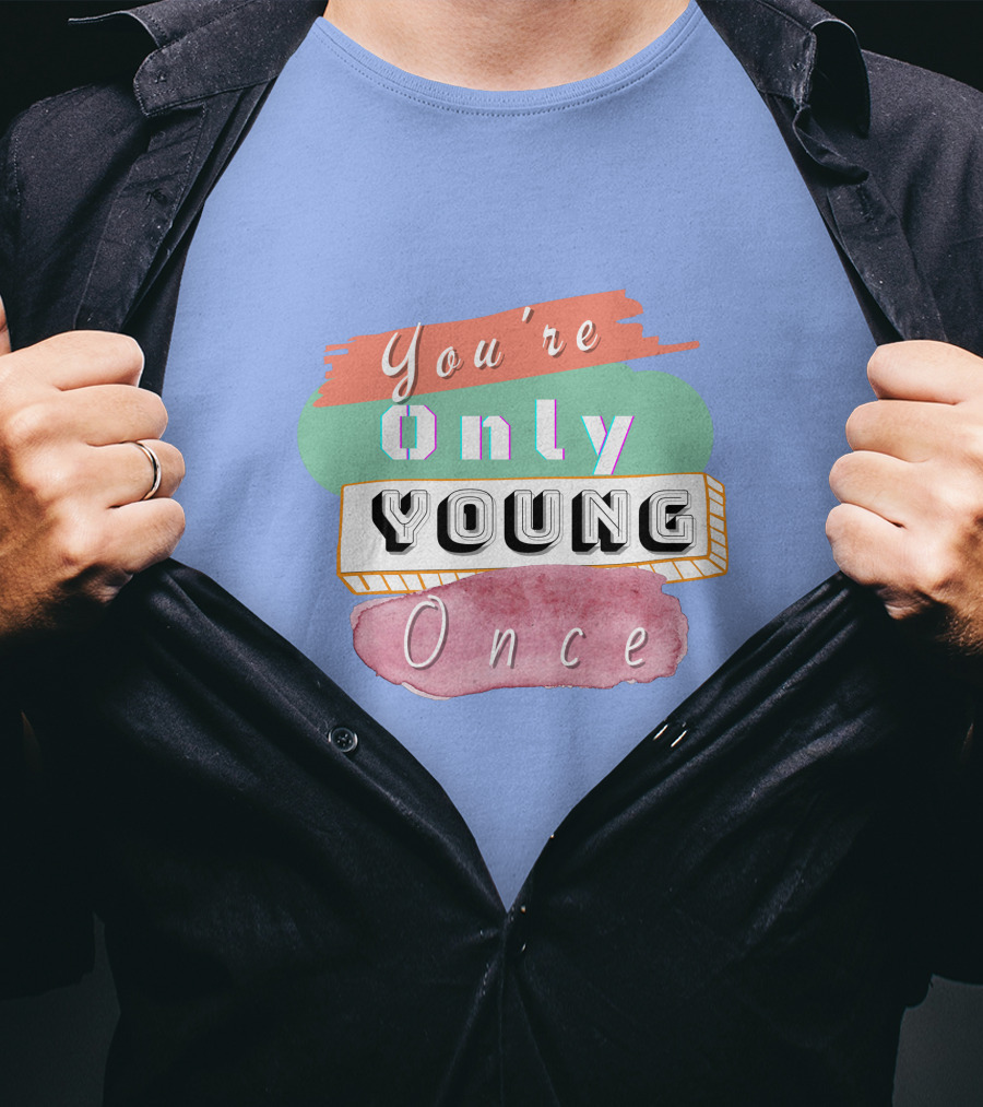 You're Only Young Once T-Shirt