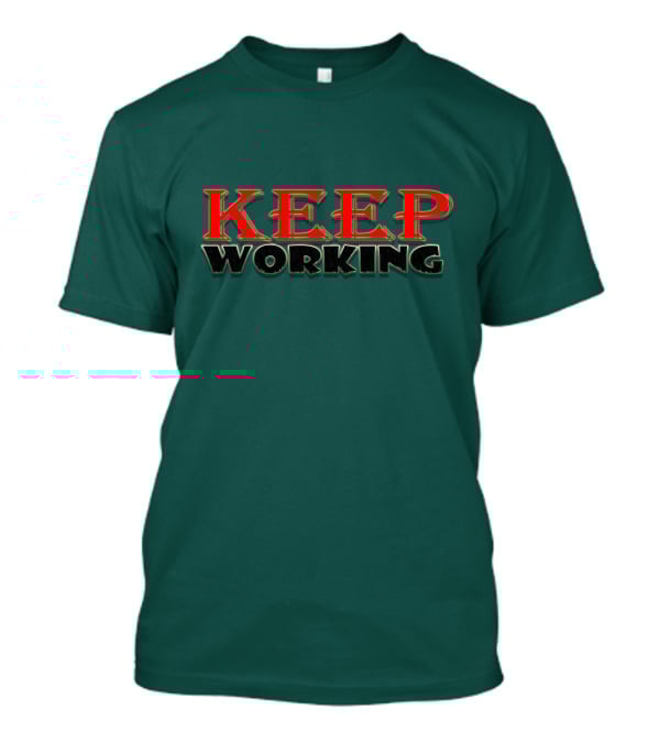 KEEP WORKING Motivational Persistence Strength T-Shirt