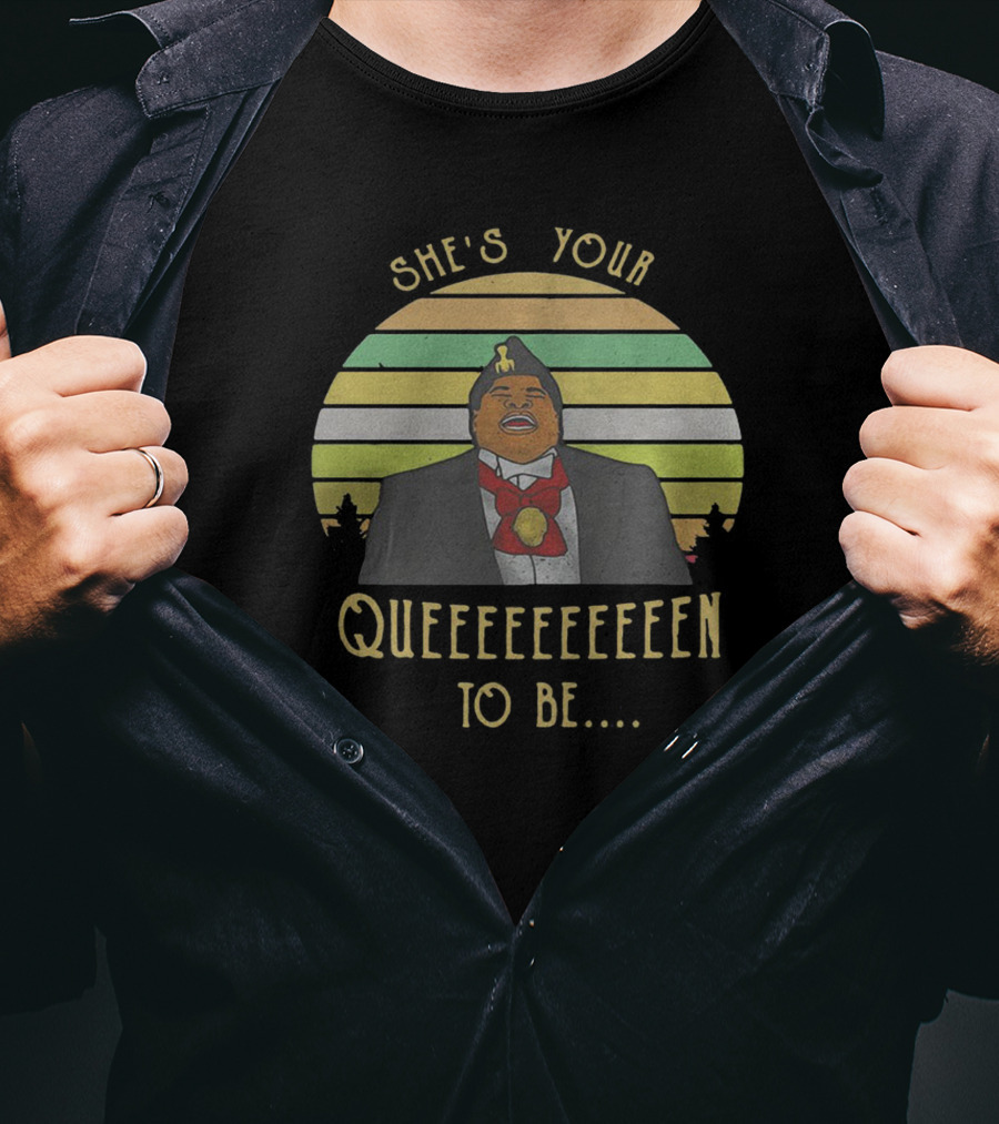 She's Your Queeeeeeennn To Be Coming To America T-Shirt