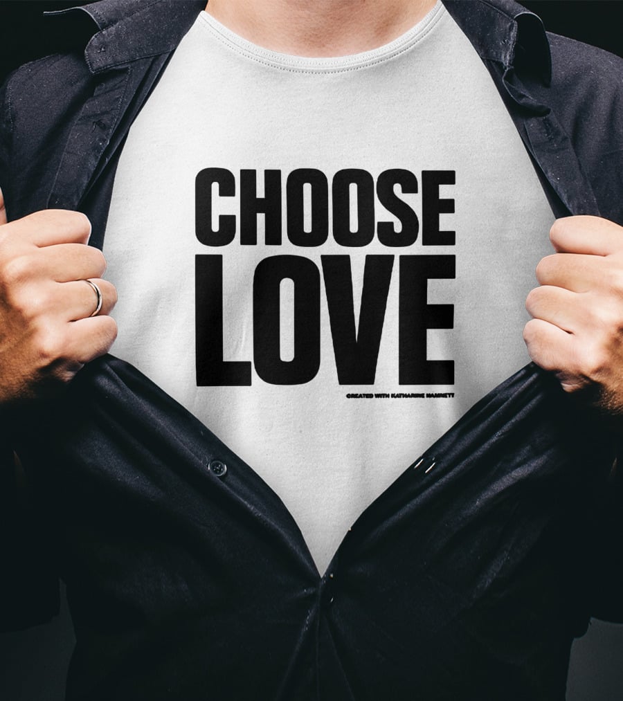 CHOOSE LOVE Created With Katharine Hamnett T-Shirt