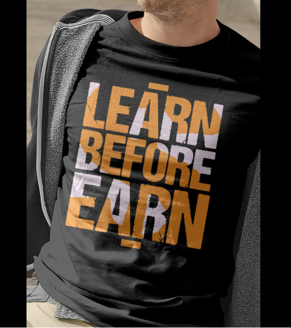 LEARN Before EARN T-Shirt