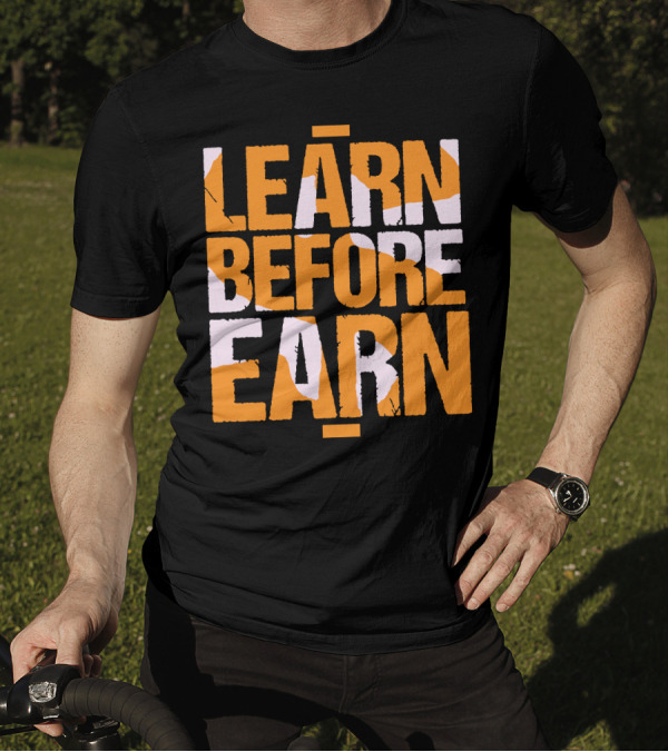 LEARN Before EARN T-Shirt