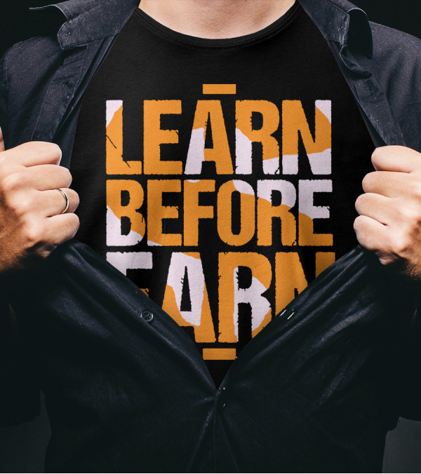 LEARN Before EARN T-Shirt