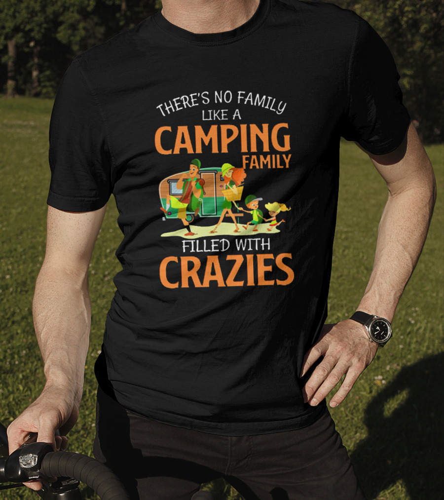 Camping Family Adventures Filled With Crazies, There's No Family Like It T-Shirt