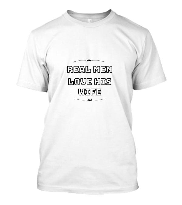 Real Men Love His Wife T-Shirt