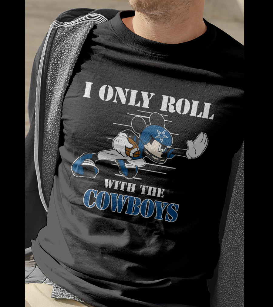I Only Roll With The Dallas Cowboys Mickey T-Shirt